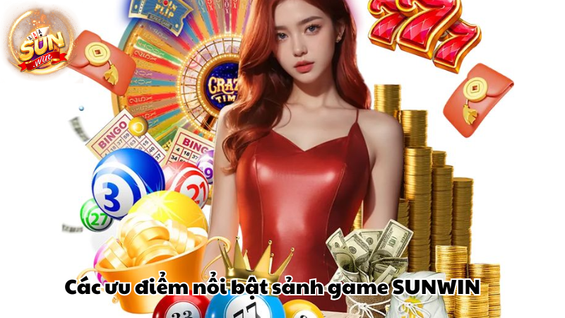 Các ưu điểm nổi bật sảnh game SUNWIN Các ưu điểm nổi bật sảnh game SUNWIN
