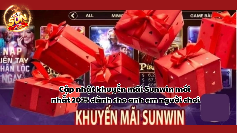 Cập nhật khuyến mãi Sunwin mới nhất 2025 dành cho anh em người chơi