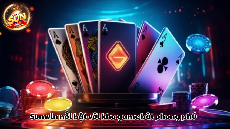 Sunwin nổi bật với kho game bài phong phú Sunwin nổi bật với kho game bài phong phú